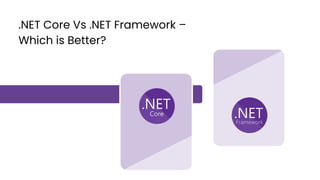 .NET Core Vs .NET Framework –
Which is Better?
 