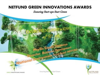 NETFUND GREEN INNOVATIONS AWARDS
Ensuring Start-ups Start Green
Ensuring Start-ups Start Green 1
 