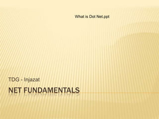 Net Fundamentals TDG - Injazat What is Dot Net.ppt 