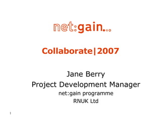 Collaborate|2007 Jane Berry Project Development Manager net:gain programme RNUK Ltd 