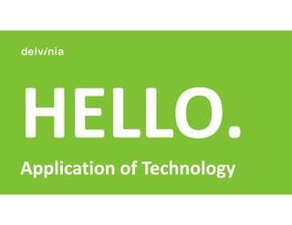 delvinia.com
Application of Technology
 