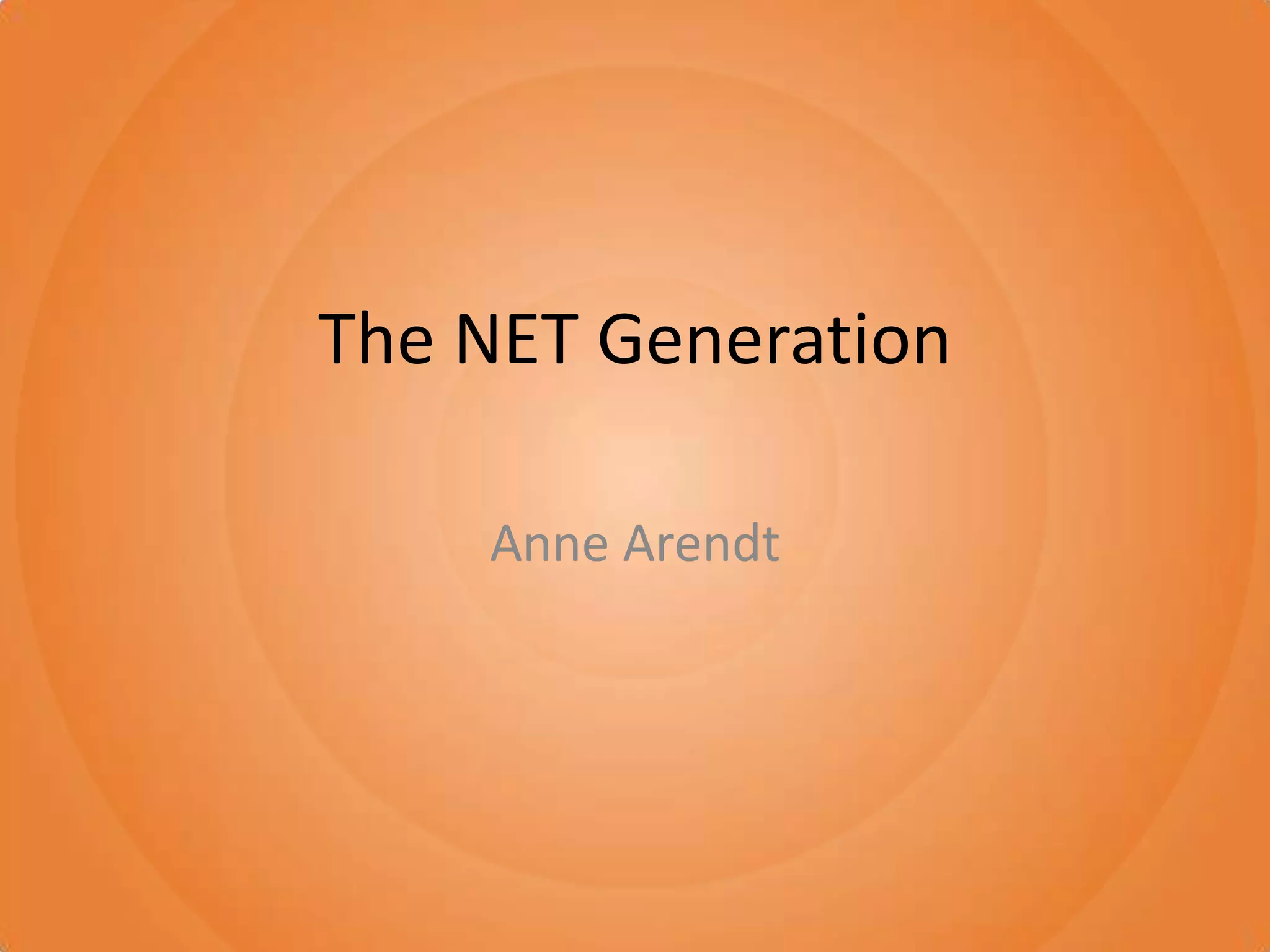 The NET GenerationAnne Arendt