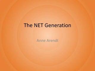 The NET Generation Anne Arendt 