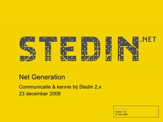 Net Generation Communicatie & kennis bij Stedin 2.x 23 december 2008 Mark Slegers Versie: 1.0  21 dec 2008 