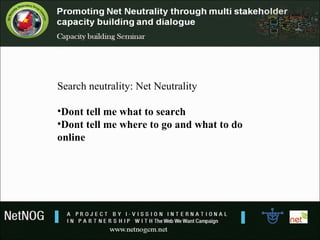 Search neutrality: Net Neutrality
•Dont tell me what to search
•Dont tell me where to go and what to do
online
 