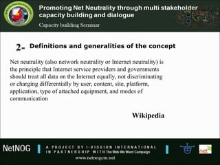 Definitions and generalities of the concept
Network neutrality (or open inter-working) means that you are in control of
wh...