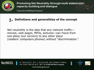 Net neutrality is the idea that any 
network traffic—movies, web pages, 
MP3s, pictures—can move from one 
place (our serv...