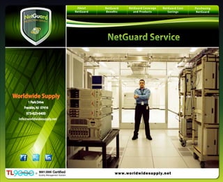 About     NetGuard    NetGuard Coverage   NetGuard Cost   Purchasing
NetGuard    Benefits      and Produc ts       Savings       NetGuard
 