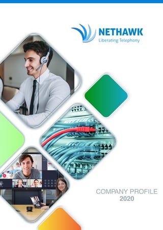 NETHAWK
COMPANY PROFILE
2020
Liberating Telephony
 