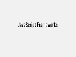 JavaScript Frameworks
 