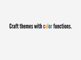 Craft themes with color functions.
 