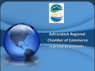 Adirondack Regional
Chamber of Commerce
is proud to present…

 