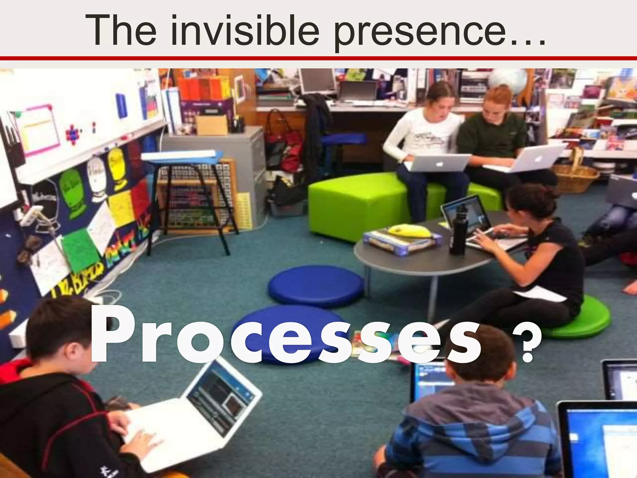 @TransformSoc Presentation © 2016 The Transformation Society
The invisible presence…
Processes ?
 