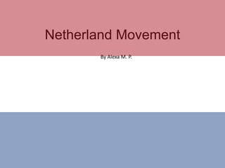 Netherland Movement By Alexa M. P. 