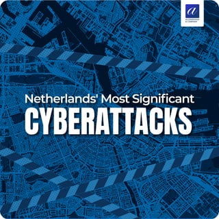 Netherlands' Most Signiﬁcant
CYBERATTACKS
 