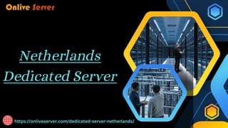 Netherlands
Dedicated Server
https://onliveserver.com/dedicated-server-netherlands/
 