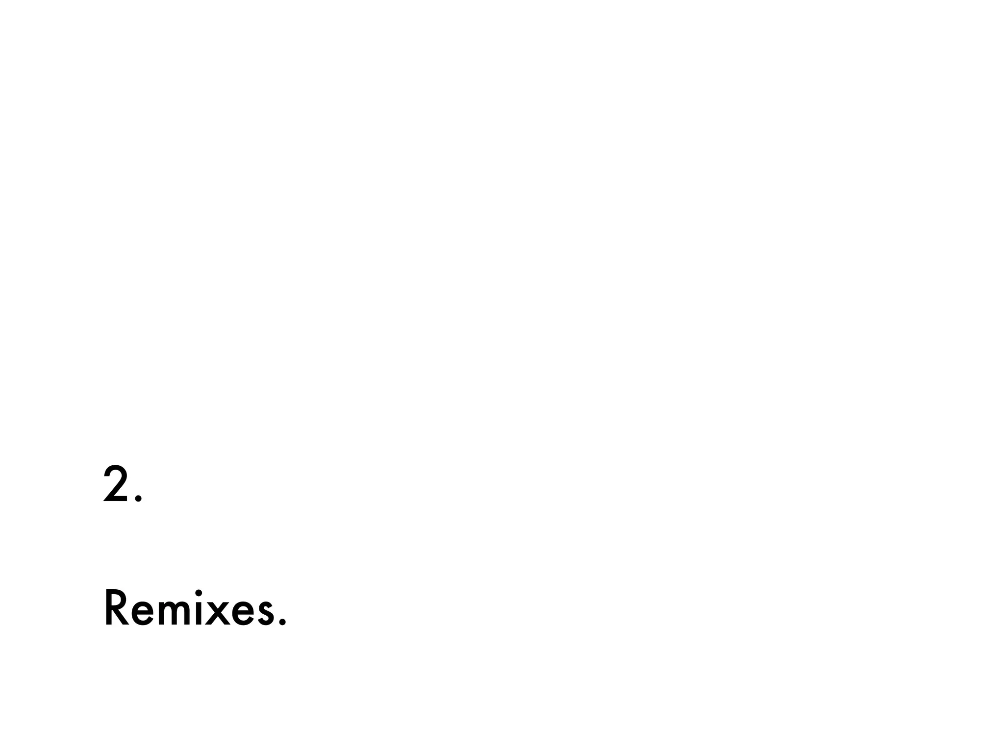 2.

Remixes.
 