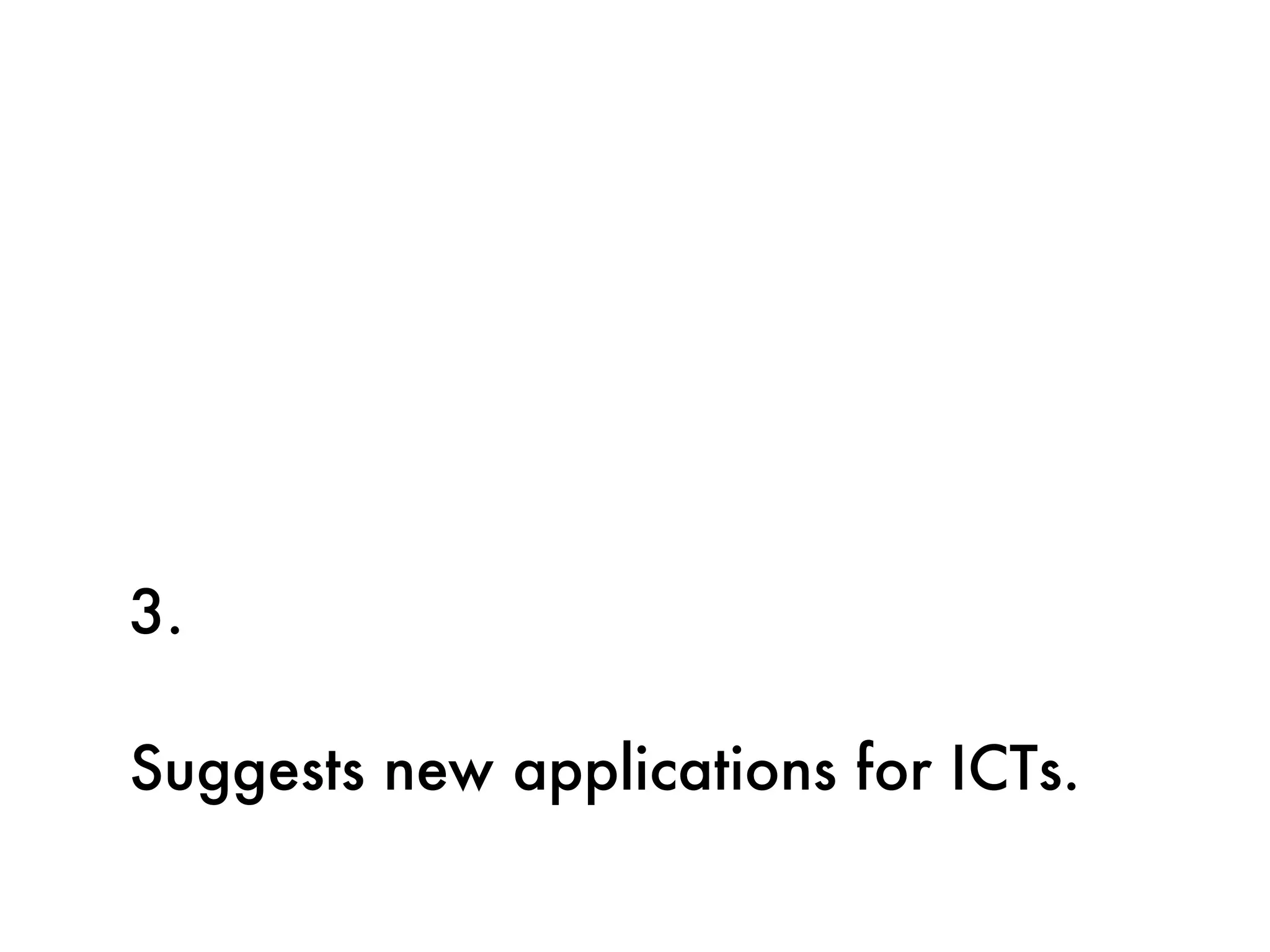 3.

Suggests new applications for ICTs.
 