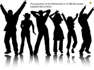 The population of the Netherlands is 17 688 863 people
[updated 06/11/2012]
 