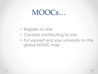 MOOCs…
71
• Register on one
• Consider contributing to one
• Put yourself and your university on the
global MOOC map
 