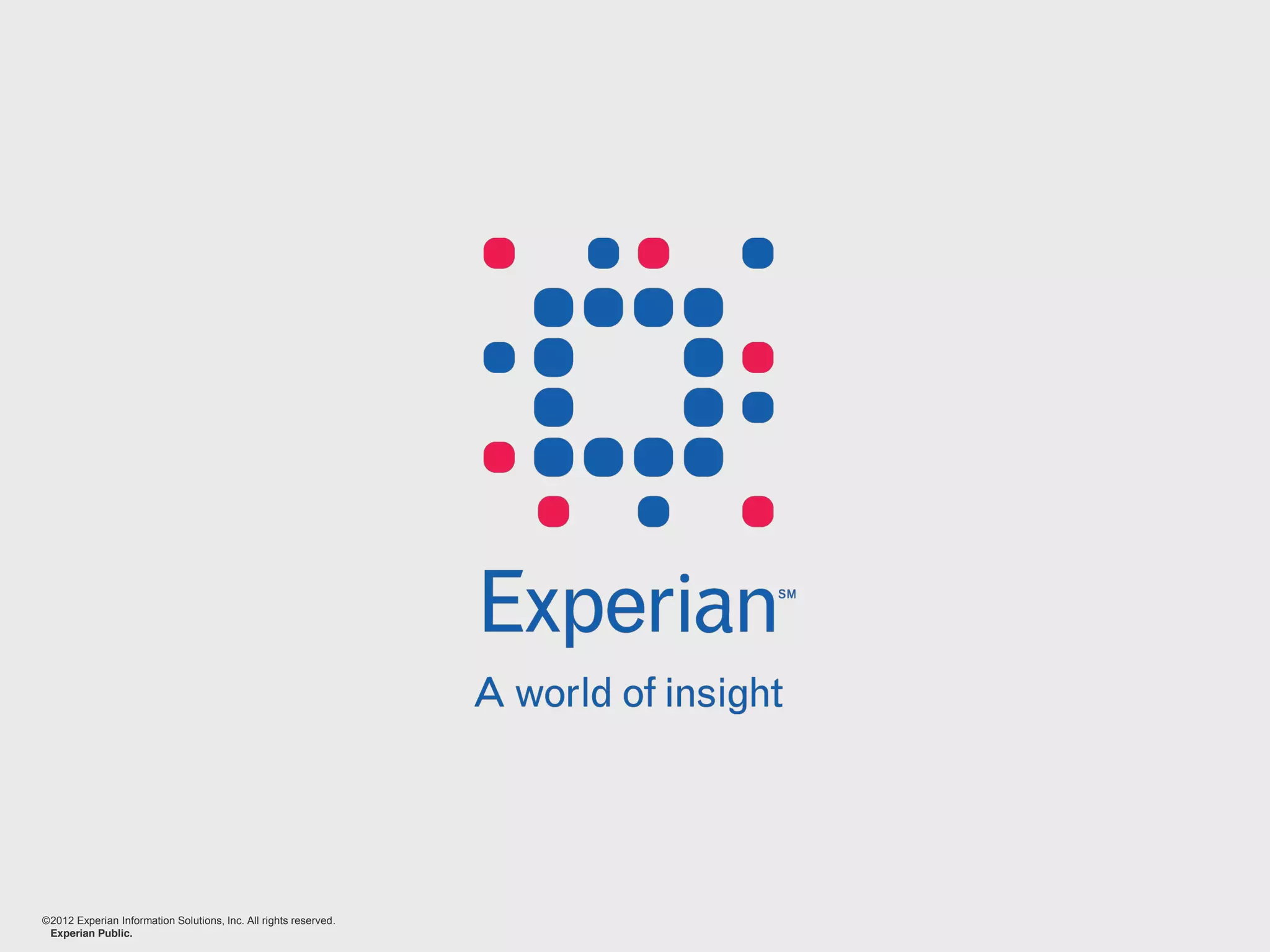 ©2012 Experian Information Solutions, Inc. All rights reserved.
Experian Public.
 
