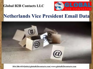 Global B2B Contacts LLC
816-286-4114|info@globalb2bcontacts.com| www.globalb2bcontacts.com
Netherlands Vice President Email Data
 