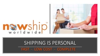 SHIPPING IS PERSONAL
FAST - LOW COST - COMPLETE
 
