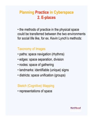 Planning Practice in Cyberspace
           2. E-places

• the methods of practice in the physical space
could be transferr...
