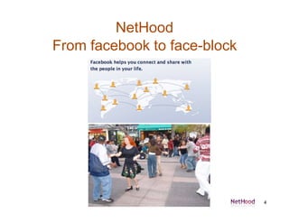 NetHood
From facebook to face-block




                              4
 