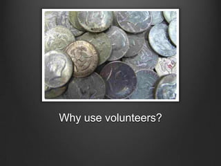 Why use volunteers?<br />