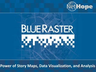 Corporate Capabilities for Blue Raster
2012
Power of Story Maps, Data Visualization, and Analysis
 
