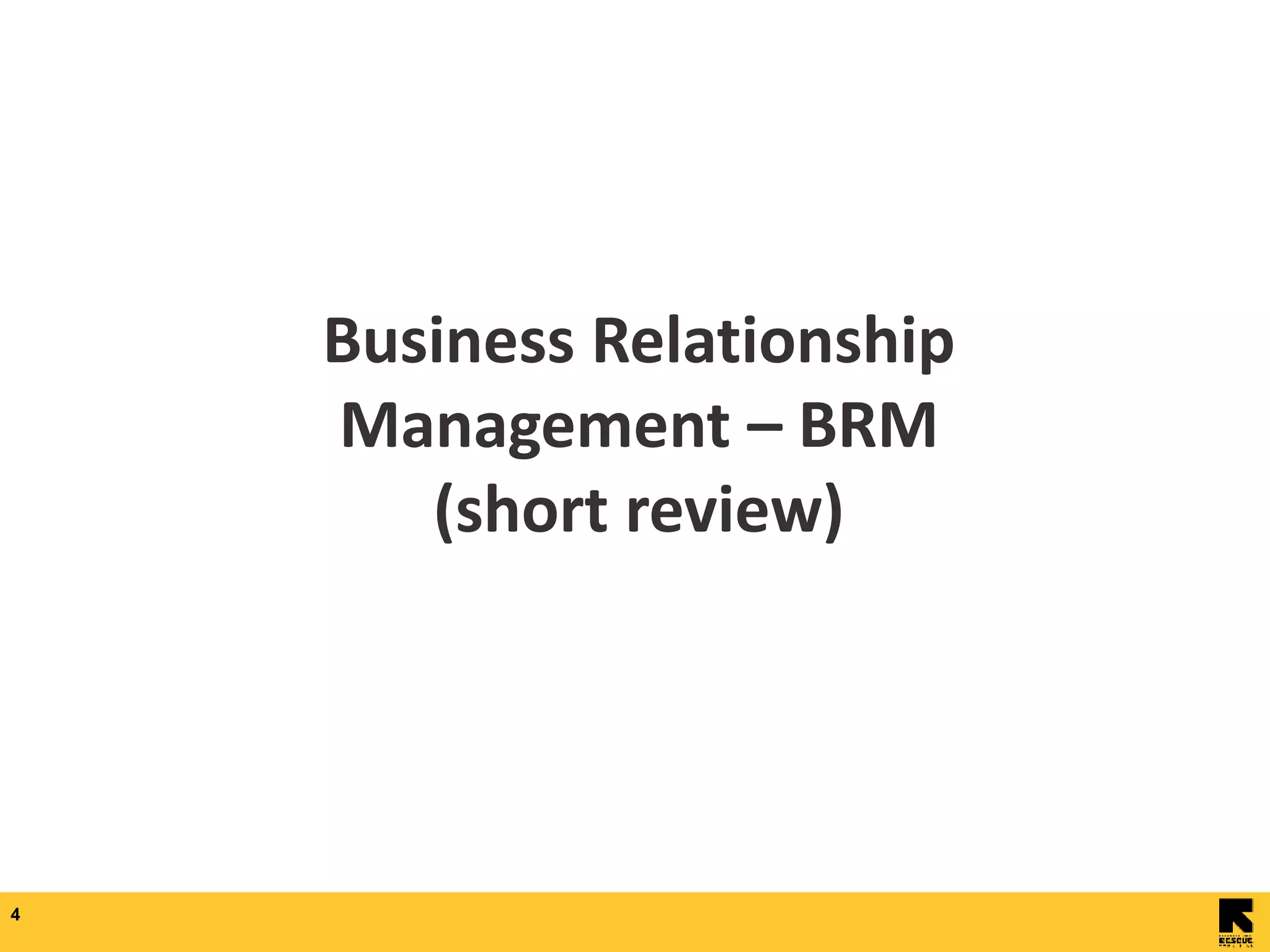 4
Business Relationship
Management – BRM
(short review)
 