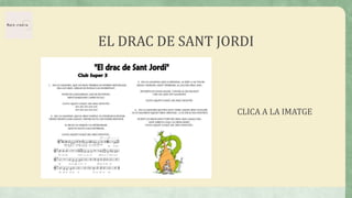 EL DRAC DE SANT JORDI
CLICA A LA IMATGE
 