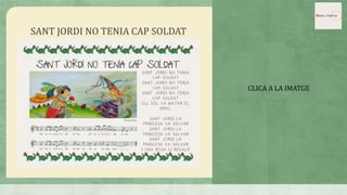 SANT JORDI NO TENIA CAP SOLDAT
CLICA A LA IMATGE
 