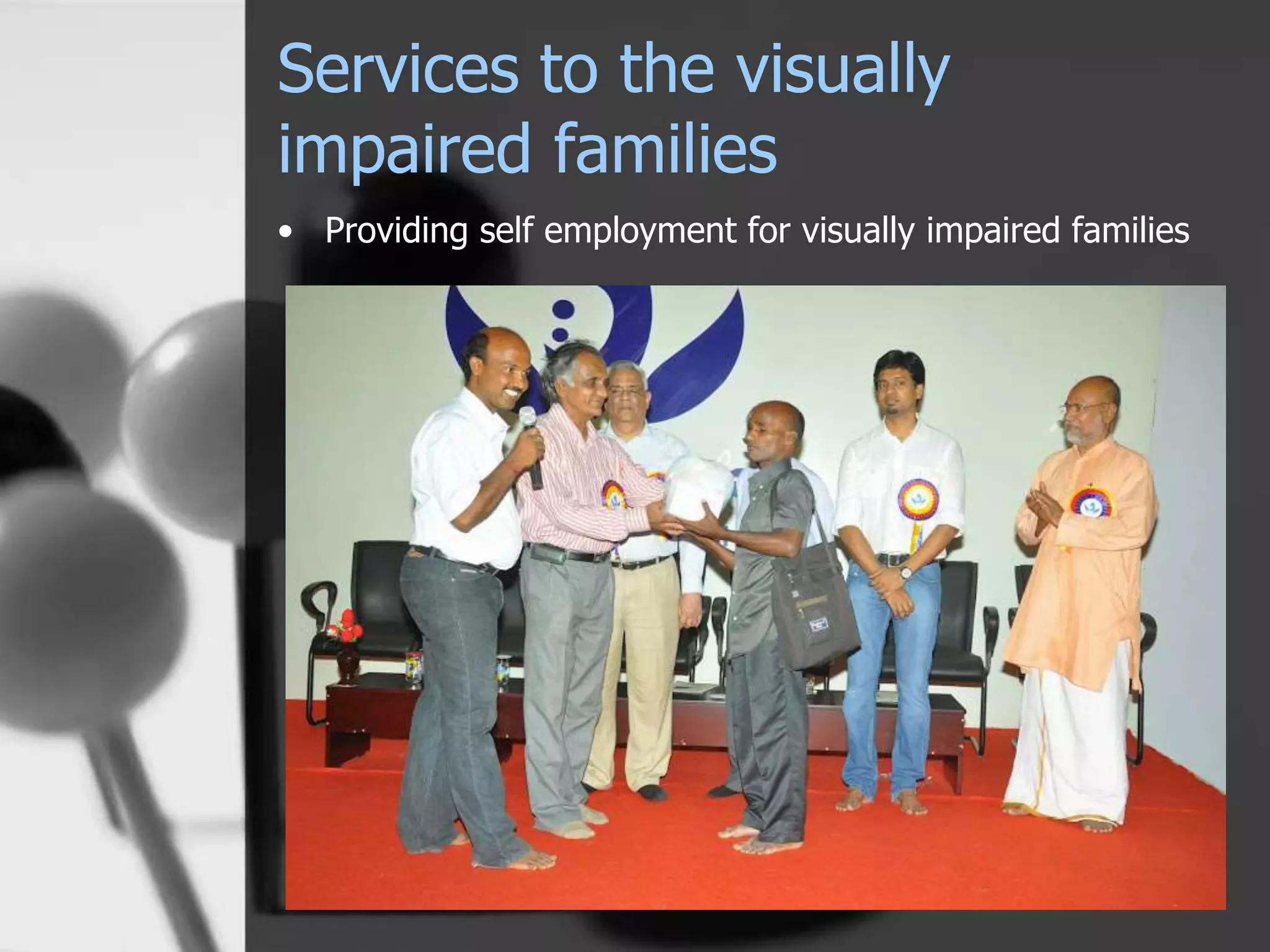 Services to the visually
impaired families
• Providing self employment for visually impaired families
 