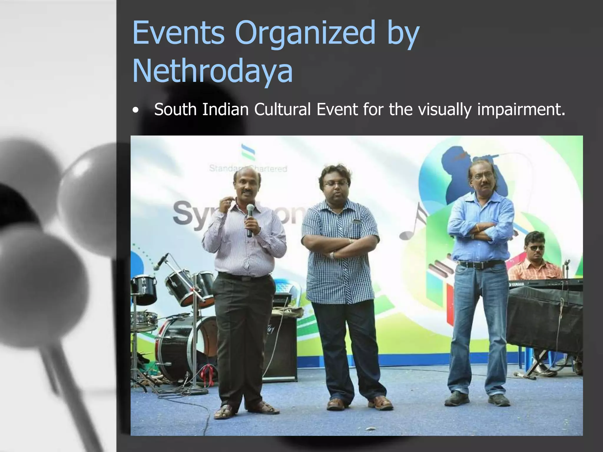 Events Organized by
Nethrodaya
• South Indian Cultural Event for the visually impairment.
 