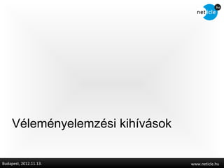 ééԲ𳾳é kihívások


Budapest, 2012.11.13.             www.neticle.hu
 