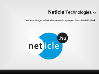 Neticle Technologies Kft
webes szöveges adatok elemzésével megalapozottabb üzleti döntések
 