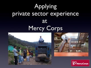 Applying private sector experience at  Mercy Corps 