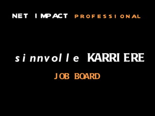 sinnvolle  KARRIERE JOB BOARD NET IMPACT  professional 