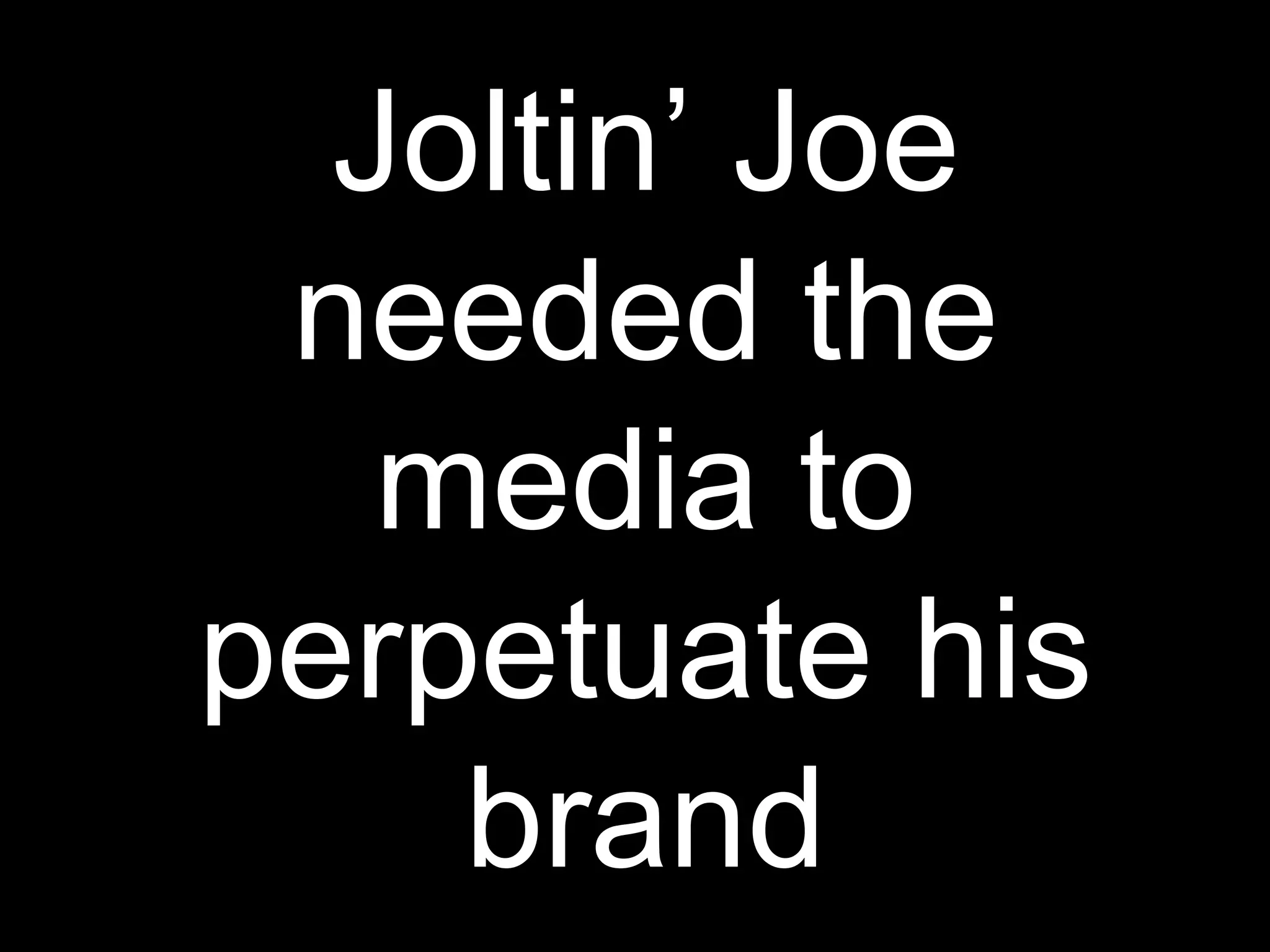 Joltin’ Joe needed the media to perpetuate his brand 