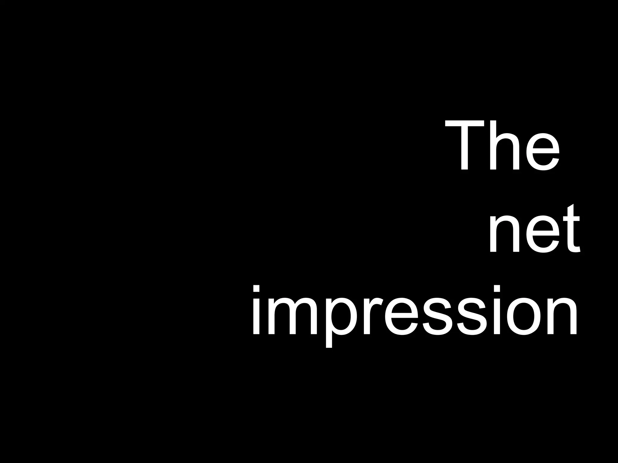 The  net impression 