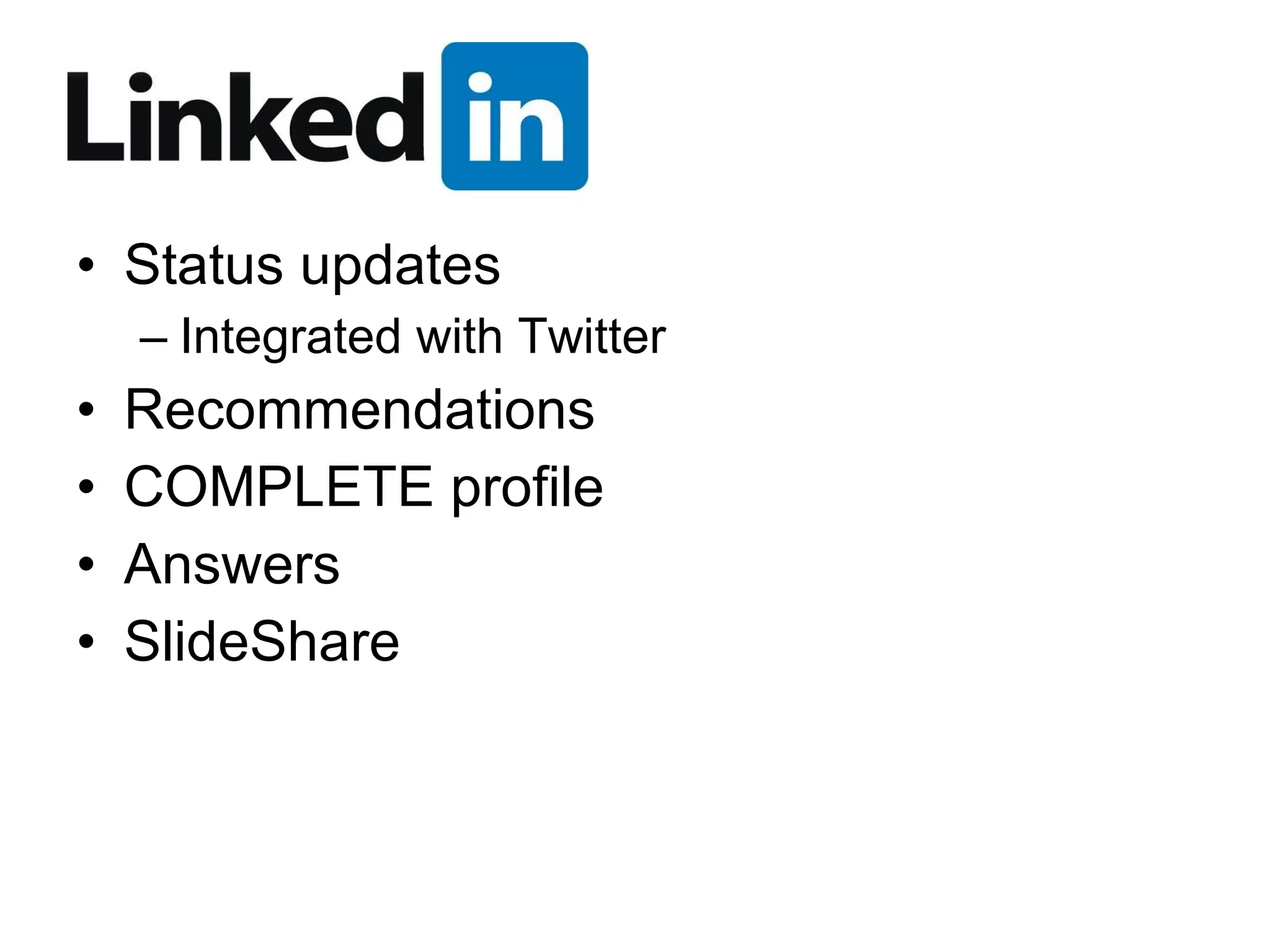 Status updates Integrated with Twitter Recommendations COMPLETE profile Answers SlideShare 