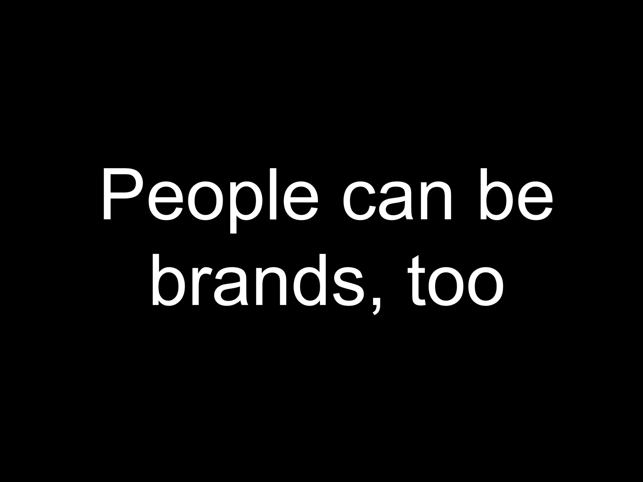 People can be brands, too 