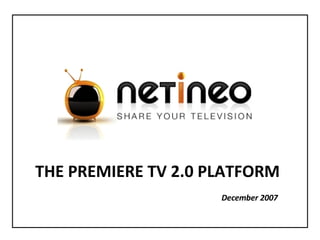 THE PREMIERE TV 2.0 PLATFORM December 2007 