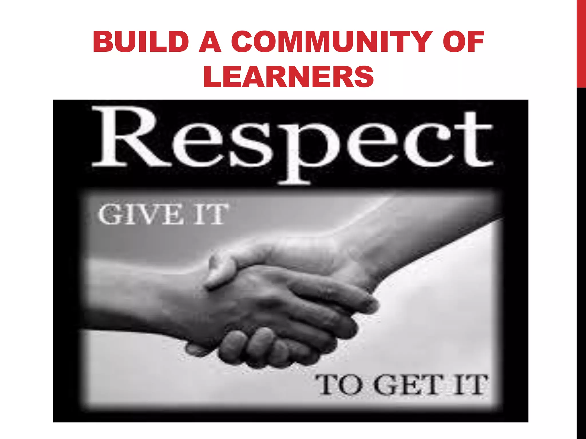 BUILD A COMMUNITY OF
LEARNERS
 