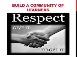 BUILD A COMMUNITY OF
LEARNERS
 
