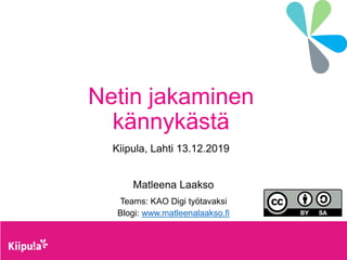 Netin jakaminen
kännykästä
Kiipula, Lahti 13.12.2019
Matleena Laakso
Teams: KAO Digi työtavaksi
Blogi: www.matleenalaakso.fi
 