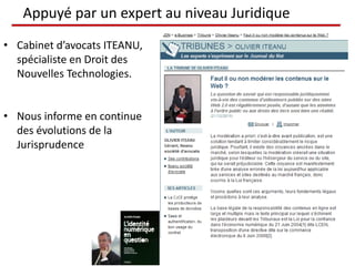Appuyé par un expert au niveau Juridique
• Cabinet d’avocats ITEANU,
  spécialiste en Droit des
  Nouvelles Technologies.


• Nous informe en continue
  des évolutions de la
  Jurisprudence
 
