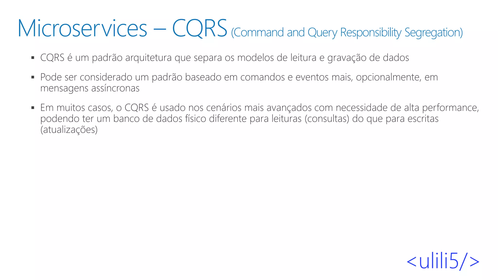 Microservices – CQRS(Command and Query Responsibility Segregation)
▪
▪
▪
 